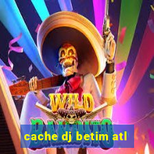 cache dj betim atl